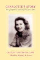 Charlotte's Story: One girl's life in Germany from 1943-1951 0595437931 Book Cover