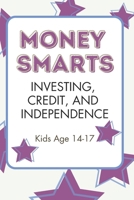 Money Smarts: Investing, Credit, and Independence B0H5HXFR4P Book Cover