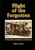 Flight of the Forgotten: A True Story of Heroism and Betrayal 1878853252 Book Cover