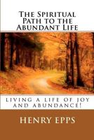 The Spiritual Path to the Abundant Life 1300158646 Book Cover