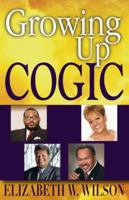 Growing up COGIC: Success Stories Born in the Church of God in Christ 097977182X Book Cover