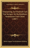 Erinnerung an Friedrich Carl von Savigny als Rechtslehrer, Staatsmann und Christ 1160090203 Book Cover