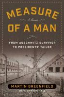 Measure of a Man: From Auschwitz Survivor to Presidents' Tailor 1621572668 Book Cover