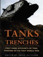 Tanks and Trenches : First Hand Accounts of Tank Warfare in the First World War 1856279065 Book Cover