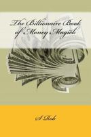 The Billionaire Book of Money Magick 1542661013 Book Cover