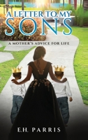 A Letter To My Sons: A Mothers Advice For Life 1636161235 Book Cover