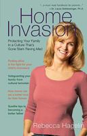 Home Invasion: Protecting Your Family in a Culture that's Gone Stark Raving Mad 1595550070 Book Cover