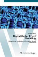 Digital Guitar Effect Modeling: Circuit-Level Emulation of Transistor-Based Distortion 3836461943 Book Cover