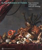 In the Presence of Things: Four Centuries of European Still-Life Painting 9728848706 Book Cover
