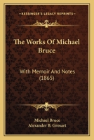 The Works Of Michael Bruce: With Memoir And Notes 0548607443 Book Cover