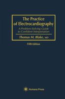 The Practice of Electrocardiography: A Problem-Solving Guide to Confident Interpretation 0896032612 Book Cover