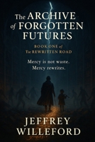 The Archive of Forgotten Futures (The Rewritten Road) B0FPCL8KDM Book Cover