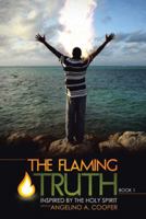 The Flaming Truth: Inspired by the Holy Spirit 1512727008 Book Cover