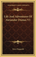 Life and Adventures of Alexander Dumas, Volume 1 1016158971 Book Cover