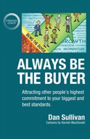 Always Be The Buyer: Attracting other people's highest commitment to your biggest and best standards 1640858881 Book Cover