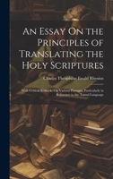 An Essay On the Principles of Translating the Holy Scriptures: With Critical Remarks On Various Passages, Particularly in Reference to the Tamul Language 102028434X Book Cover