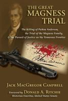 The Great Magness Trial: The Killing of Patton Anderson, the Trial of the Magness Family, and the Pursuit of Justice on the Tennessee Frontier 1940127122 Book Cover