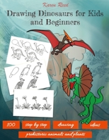 Drawing Dinosaurs for Kids and Beginners: 100 Step by Step Drawing Ideas B08BWGQ47X Book Cover