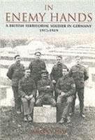 In Enemy Hands: A British Territorial Soldier in Germany 1915-1919 0752426206 Book Cover