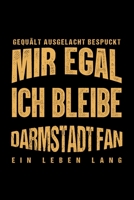 Gequält Ausgelacht Bespuckt Mir egal ich bleibe Darmstadt Fan ein Leben Lang: Fußball Soccer Fußballfeld Fußballspiel Fangemeinde Schiri Fussball ... Notizbuch zum Reinschreiben (German Edition) 1692924516 Book Cover