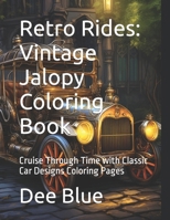 Retro Rides: Vintage Jalopy Coloring Book: Cruise Through Time with Classic Car Designs Coloring Pages B0CVH1YTH8 Book Cover