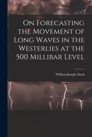 On Forecasting the Movement of Long Waves in the Westerlies at the 500 Millibar Level 1014749751 Book Cover