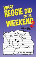 What Reggie Did on the Weekend 2: Unfair! (The Reggie Books) 1534606289 Book Cover