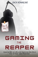 Gaming the Reaper: How to Win at Life and Optimize the Sh#t Out of Your own Potential B0BVDW5VFF Book Cover