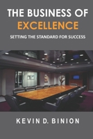 The Business of Excellence: Setting The Standard For Success 149497794X Book Cover