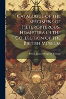 Catalogue of the Specimens of Heteropterous-Hemiptera in the Collection of the British Museum 1022095943 Book Cover