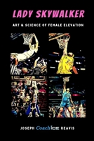 Lady Skywalker: Art and Science of Female Elevation B09FRP8DJ3 Book Cover