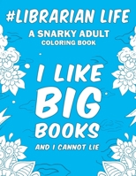 Librarian Life: A Snarky, Humorous & Relatable Adult Coloring Book For Librarians 1692983601 Book Cover