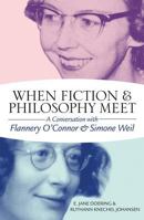 When Fiction and Philosophy Meet: A Conversation with Flannery O'Connor and Simone Weil 0881466964 Book Cover