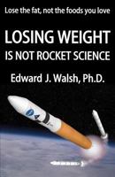 Losing Weight Is Not Rocket Science 0982298919 Book Cover