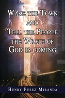 Wake The Town and Tell the People: The Wrath of God Is Coming B09V6X29FD Book Cover