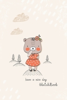 Sketchbook: Have a Nice Day Notebook for Drawing, Writing, Painting, Doodling or Sketching, 120 Pages, 6x9 Blank Paper for kids 1676739912 Book Cover