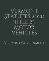 Vermont Statutes 2020 Title 23 Motor Vehicles B085DT6666 Book Cover