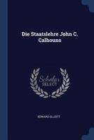 Die Staatslehre John C. Calhouns 1296889874 Book Cover