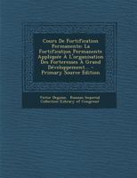 Cours De Fortification Permanente: La Fortification Permanente Appliquée À L'organisation Des Forteresses À Grand Développement... 1021773247 Book Cover