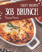 303 Tasty Brunch Recipes: More Than a Brunch Cookbook B08QRPLPJL Book Cover