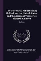 The Terrestrial Air-breathing Mollusks of the United States, and the Adjacent Territories of North America: 5, plates 1378172183 Book Cover