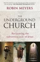 The Underground Church: Reclaiming the Subversive Way of Jesus 0281069417 Book Cover