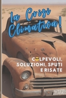 La Crisi Climatica!: Colpevoli, Soluzioni, Sputi e Risate B0CCZN524G Book Cover