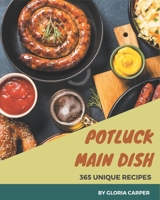 365 Unique Potluck Main Dish Recipes: Making More Memories in your Kitchen with Potluck Main Dish Cookbook! B08GFSK2XZ Book Cover