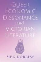 Queer Economic Dissonance and Victorian Literature 0814258557 Book Cover
