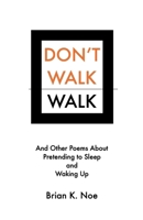 Don't Walk | Walk: And Other Poems About Pretending to Sleep And Waking Up B0DRZJDMTC Book Cover