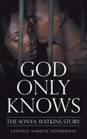 God Only Knows: The Sonya Watkins Story 1480880531 Book Cover