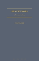 Sir Glyn Jones: A Proconsul in Africa 1350180262 Book Cover