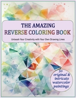 The Amazing Reverse Coloring Book :: Unleash Your Creativity with Your Own Drawing Lines B0C7JJB5HT Book Cover