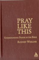 Pray Like This: Understanding Prayer in the Bible 0567026337 Book Cover